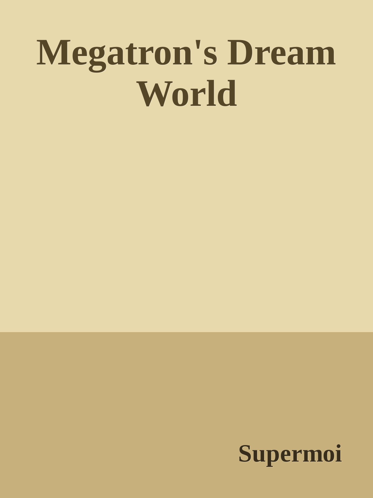 Megatron's Dream World