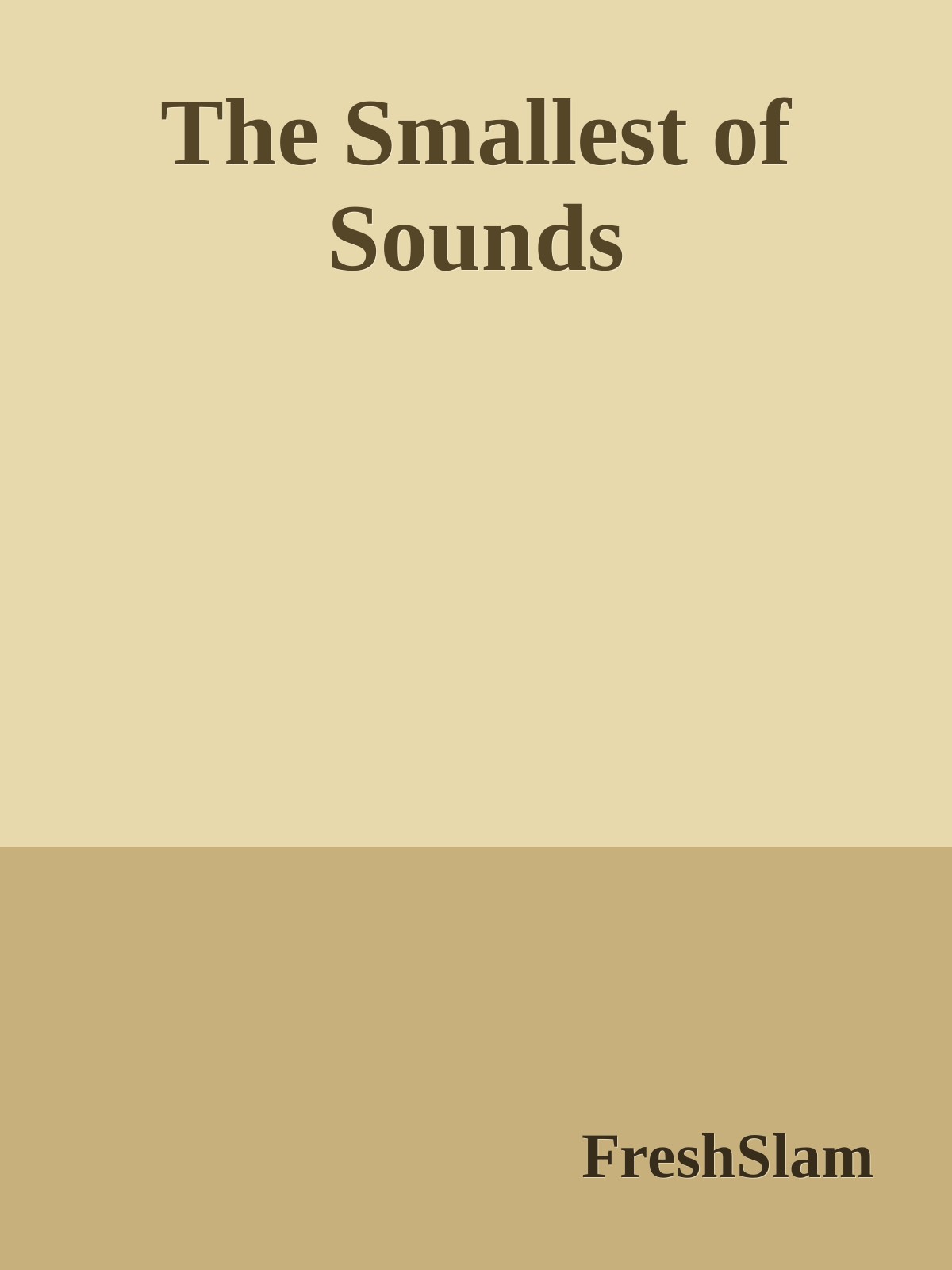 The Smallest of Sounds