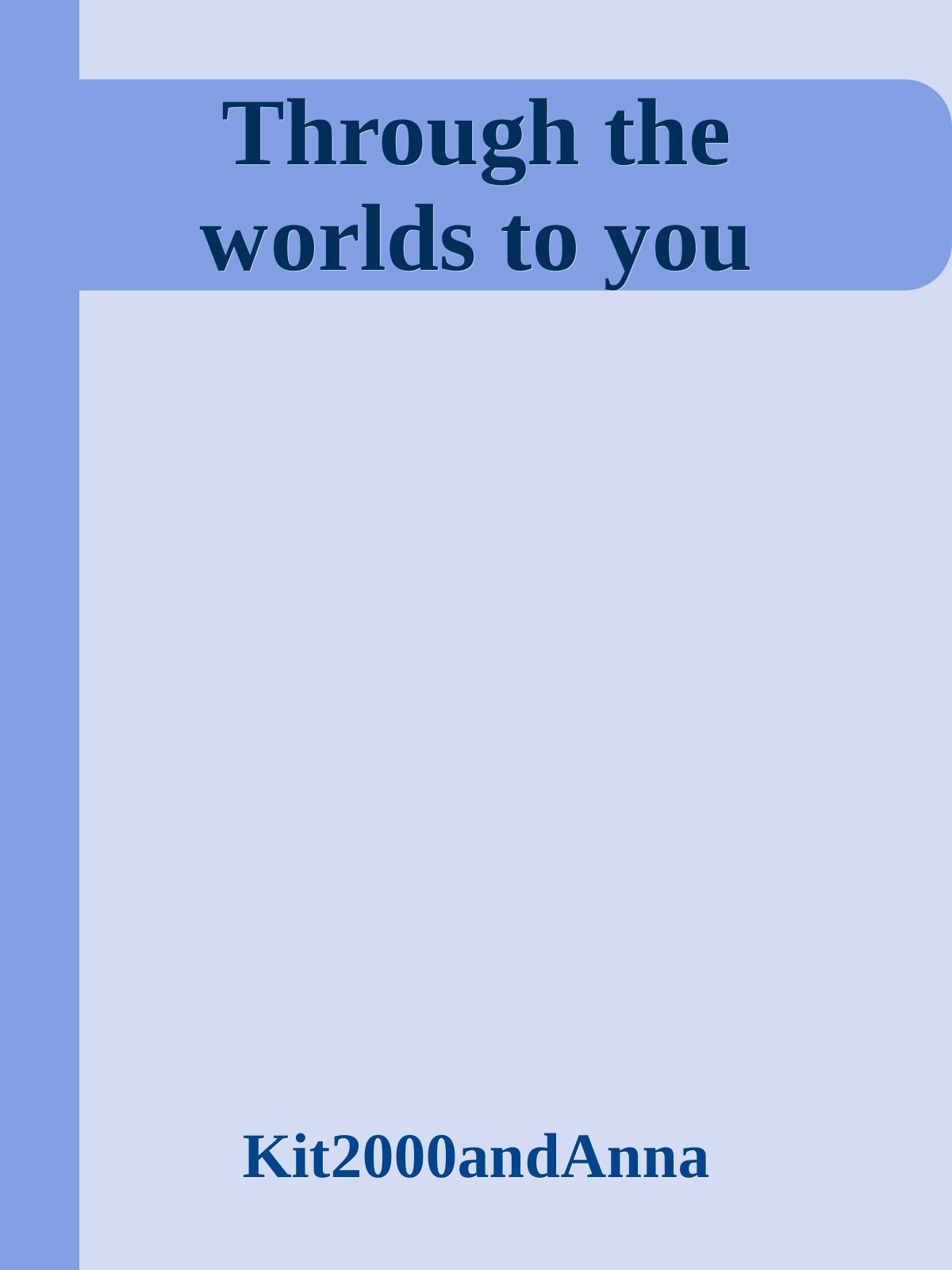 Through the worlds to you