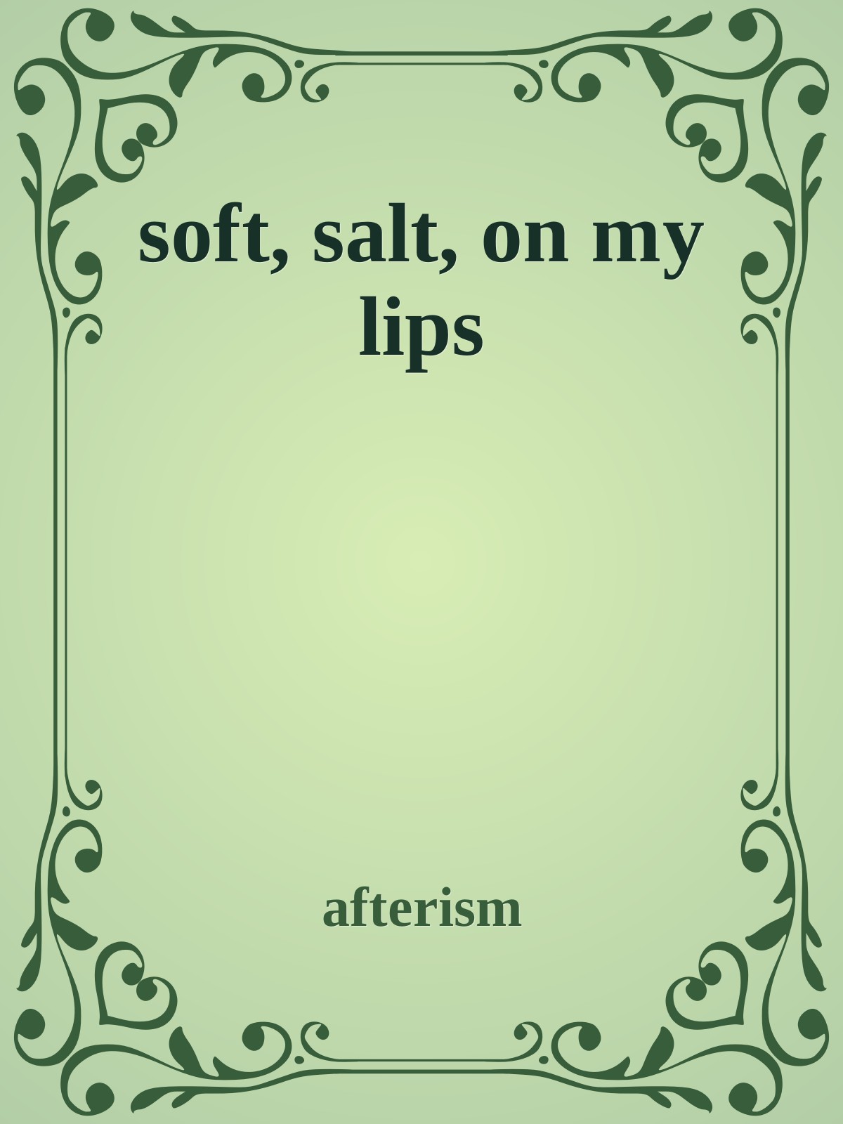 soft, salt, on my lips