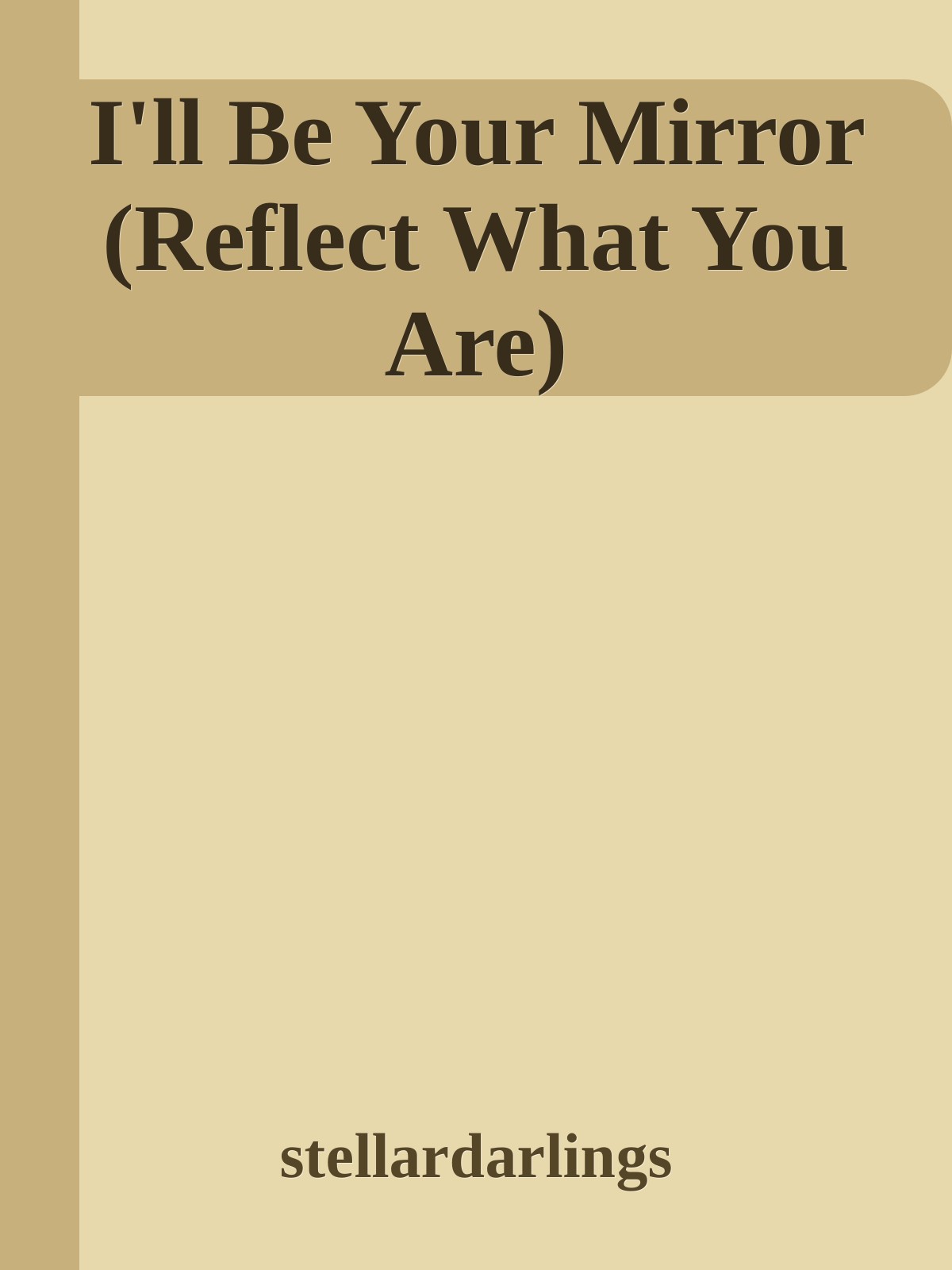 I'll Be Your Mirror (Reflect What You Are)