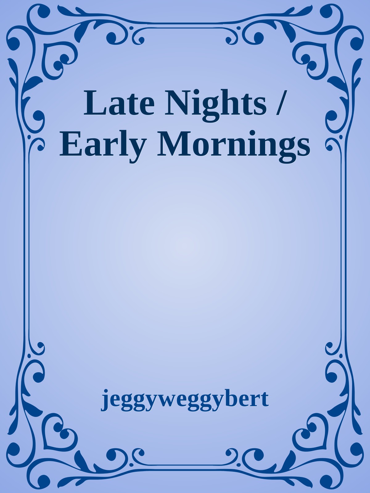 Late Nights / Early Mornings