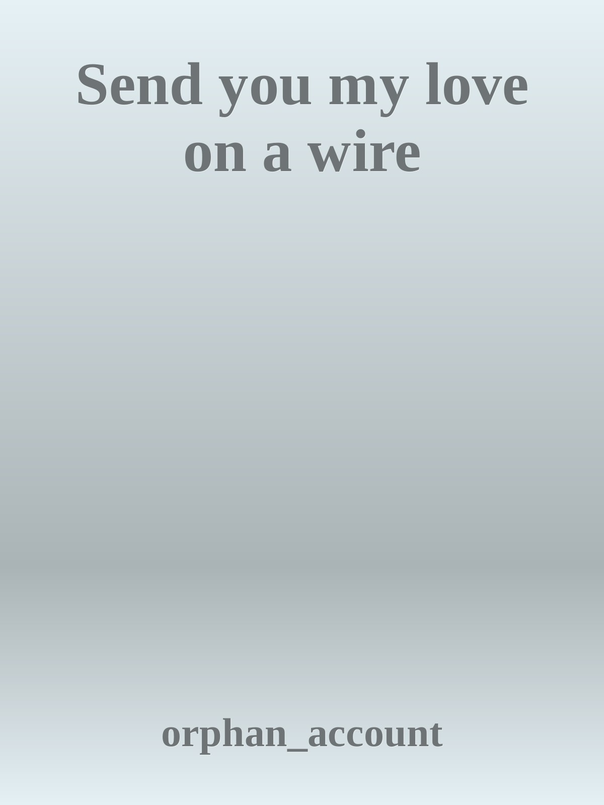 Send you my love on a wire