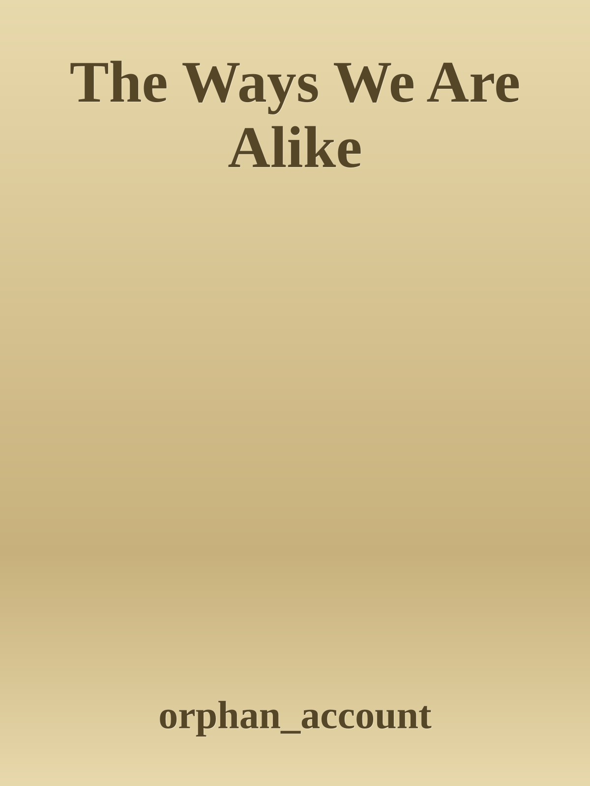 The Ways We Are Alike